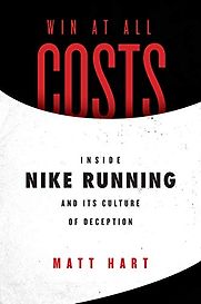 Win at All Costs: Inside Nike Running and Its Culture of Deception by Matt Hart Win at All Costs: Inside Nike Running and Its Culture of Deception by Matt Hart