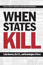 The best books on State-Sponsored Assassination - When States Kill: Latin America, the U.S., and Technologies of Terror by Cecilia Menjívar & Néstor Rodríguez