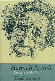The best books on Hannah Arendt - Hannah Arendt: For Love of the World by Elisabeth Young-Bruehl