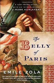 The Belly of Paris by Emile Zola, translated by Mark Kurlansky The Belly of Paris by Emile Zola, translated by Mark Kurlansky