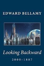 The best books on Dystopia and Utopia - Looking Backward by Edward Bellamy The best books on Dystopia and Utopia - Looking Backward by Edward Bellamy