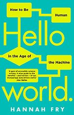 The Best Nonfiction Books of 2018 - Hello World: How to Be Human in the Age of the Machine by Hannah Fry