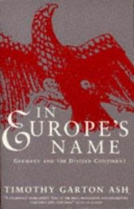 The best books on The History of the Present - In Europe’s Name by Timothy Garton Ash