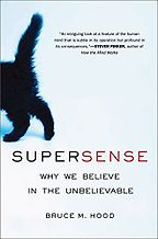 The best books on Paranormal Beliefs - Supersense: Why We Believe in the Unbelievable by Bruce Hood