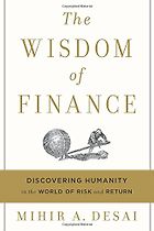Best Economics Books of 2017 - The Wisdom of Finance: Discovering Humanity in the World of Risk and Return by Mihir Desai