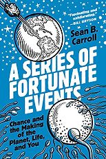 The Best Biology Books - A Series of Fortunate Events: Chance and the Making of the Planet, Life, and You by Sean B Carroll