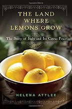Books on Italy - The Land Where Lemons Grow: The Story of Italy and Its Citrus Fruit by Helena Attlee Books on Italy - The Land Where Lemons Grow: The Story of Italy and Its Citrus Fruit by Helena Attlee