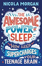 The Best Books About Sleep - The Awesome Power of Sleep: How Sleep Supercharges Your Teenage Brain by Nicola Morgan