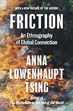 The best books on Anthropology - Friction: An Ethnography of Global Connection by Anna Tsing