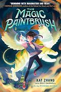 The Best New Books for 9-12 Year Olds - The Magic Paintbrush Kat Zhang and Eric Darnell, Phoebe Zhong (illustrator)