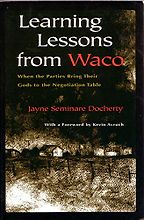 The best books on Disagreeing Productively - Learning Lessons From Waco: When Parties Bring Their Gods to the Negotiation Table by Jayne Docherty The best books on Disagreeing Productively - Learning Lessons From Waco: When Parties Bring Their Gods to the Negotiation Table by Jayne Docherty