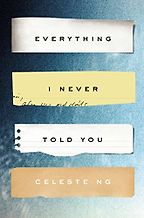 Everything I Never Told You by Celeste Ng Everything I Never Told You by Celeste Ng