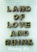 The best books on Iceland - Land of Love and Ruins by Oddný Eir, translated by Philip Roughton The best books on Iceland - Land of Love and Ruins by Oddný Eir, translated by Philip Roughton