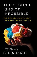 The Royal Society Science Book Prize: the 2019 shortlist - The Second Kind of Impossible: The Extraordinary Quest for a New Form of Matter by Paul J. Steinhardt
