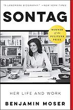 Sontag: Her Life and Work by Benjamin Moser Sontag: Her Life and Work by Benjamin Moser
