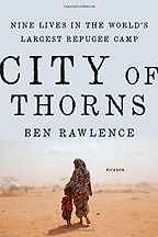 The Best Narrative Nonfiction Books - City of Thorns: Nine Lives in the World's Largest Refugee Camp by Ben Rawlence The Best Narrative Nonfiction Books - City of Thorns: Nine Lives in the World's Largest Refugee Camp by Ben Rawlence
