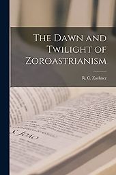 Books about Zoroastrianism - The Dawn and Twilight of Zoroastrianism by Robert Zaehner Books about Zoroastrianism - The Dawn and Twilight of Zoroastrianism by Robert Zaehner
