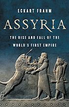 Books about Mesopotamia - Assyria: The Rise and Fall of the World's First Empire by Eckart Frahm
