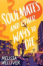 Soulmates and Other Ways to Die by Melissa Welliver Soulmates and Other Ways to Die by Melissa Welliver
