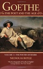The Best Biographies of 18th-Century Figures - Goethe: The Poet and the Age, Volume I: The Poetry of Desire (1749-1790) by Nicholas Boyle