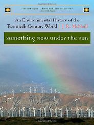 The best books on Technology and Nature - Something New Under the Sun by John R McNeill The best books on Technology and Nature - Something New Under the Sun by John R McNeill