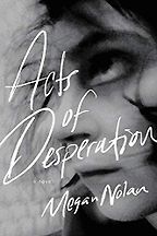 Acts of Desperation: A Novel by Megan Nolan Acts of Desperation: A Novel by Megan Nolan