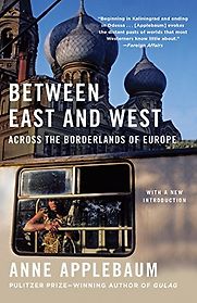 Between East And West by Anne Applebaum Between East And West by Anne Applebaum