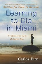 The best books on Cuba - Learning to Die in Miami by Carlos Eire The best books on Cuba - Learning to Die in Miami by Carlos Eire