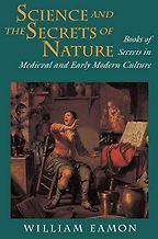 The best books on The Scientific Revolution - Science and the Secrets of Nature: Books of Secrets in Medieval and Early Modern Culture by William Eamon The best books on The Scientific Revolution - Science and the Secrets of Nature: Books of Secrets in Medieval and Early Modern Culture by William Eamon