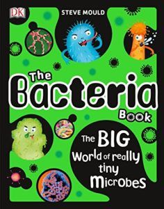 The Best Science Books for Kids: the 2019 Royal Society Young People’s Book Prize - The Bacteria Book: The Big World of Really Tiny Microbes by Steve Mould