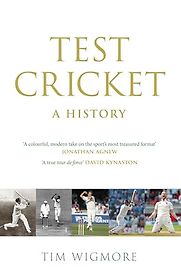 Test Cricket: A History by Tim Wigmore Test Cricket: A History by Tim Wigmore