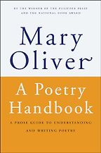 A Poetry Handbook by Mary Oliver A Poetry Handbook by Mary Oliver