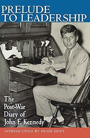 Prelude to Leadership: The Postwar Diary of John F. Kennedy by John F Kennedy Prelude to Leadership: The Postwar Diary of John F. Kennedy by John F Kennedy