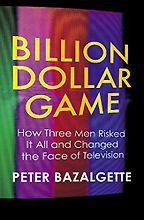 Billion Dollar Game: How 3 Men Risked it All and Changed the Face of TV by Peter Bazalgette Billion Dollar Game: How 3 Men Risked it All and Changed the Face of TV by Peter Bazalgette