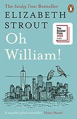 The Best Fiction of 2022: The Booker Prize Shortlist - Oh William! by Elizabeth Strout