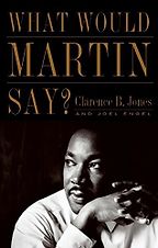 What Would Martin Say? by Clarence B Jones & Joel Engel What Would Martin Say? by Clarence B Jones & Joel Engel