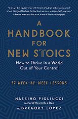 The best books on Stoicism - A Handbook for New Stoics: How to Thrive in a World Out of Your Control — 52 Week-by-Week Lessons by Gregory Lopez & Massimo Pigliucci