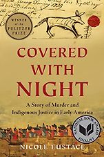 Pulitzer Prize-Winning History Books - Covered with Night: A Story of Murder and Indigenous Justice in Early America by Nicole Eustace Pulitzer Prize-Winning History Books - Covered with Night: A Story of Murder and Indigenous Justice in Early America by Nicole Eustace