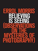 The best books on Photography and Reality - Believing is Seeing by Errol Morris