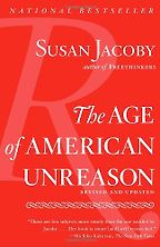 The Age of American Unreason by Susan Jacoby The Age of American Unreason by Susan Jacoby