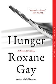 Hunger: A Memoir of (My) Body by Roxane Gay Hunger: A Memoir of (My) Body by Roxane Gay