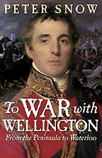 The best books on Military History - To War with Wellington by Peter Snow