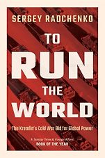 The Best Nonfiction Books on Russia: The 2025 Pushkin House Prize - To Run the World: The Kremlin's Cold War Bid for Global Power by Sergey Radchenko The Best Nonfiction Books on Russia: The 2025 Pushkin House Prize - To Run the World: The Kremlin's Cold War Bid for Global Power by Sergey Radchenko