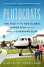 Plutocrats: The Rise of the New Global Super-Rich by Chrystia Freeland