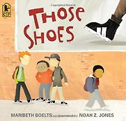 Those Shoes by Maribeth Boelts & Noah Jones (illustrator) Those Shoes by Maribeth Boelts & Noah Jones (illustrator)