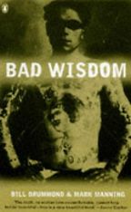 The best books on Immersive Nonfiction - Bad Wisdom by Bill Drummond & Mark Manning The best books on Immersive Nonfiction - Bad Wisdom by Bill Drummond & Mark Manning
