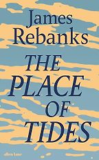 The Place of Tides by James Rebanks The Place of Tides by James Rebanks