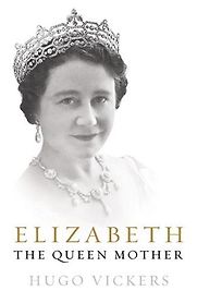 Elizabeth, The Queen Mother by Hugo Vickers