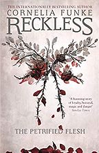 Fairy Tales as Contemporary Fiction for Kids - Reckless: The Petrified Flesh Cornelia Funke, translated by Oliver Latsch Fairy Tales as Contemporary Fiction for Kids - Reckless: The Petrified Flesh Cornelia Funke, translated by Oliver Latsch