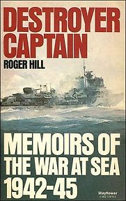 Destroyer Captain: Memoirs of the War at Sea, 1942-45 by Roger Hill Destroyer Captain: Memoirs of the War at Sea, 1942-45 by Roger Hill